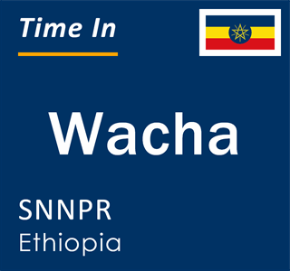 Current local time in Wacha, SNNPR, Ethiopia