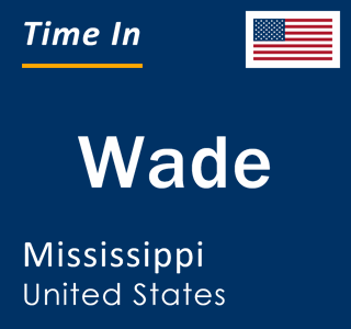 Current local time in Wade, Mississippi, United States