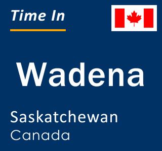 Current local time in Wadena, Saskatchewan, Canada