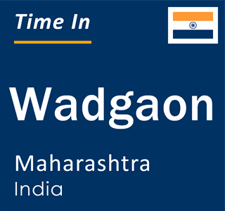 Current local time in Wadgaon, Maharashtra, India