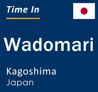 Current local time in Wadomari, Kagoshima, Japan