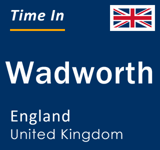 Current local time in Wadworth, England, United Kingdom