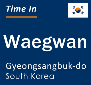 Current local time in Waegwan, Gyeongsangbuk-do, South Korea