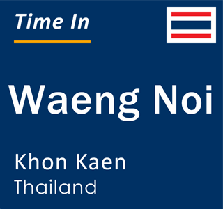 Current local time in Waeng Noi, Khon Kaen, Thailand
