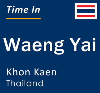 Current local time in Waeng Yai, Khon Kaen, Thailand
