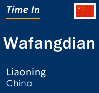 Current time in Wafangdian, Liaoning, China