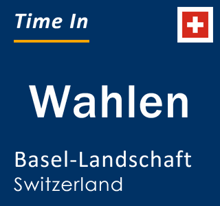 Current local time in Wahlen, Basel-Landschaft, Switzerland