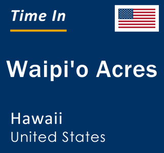 Current local time in Waipi'o Acres, Hawaii, United States