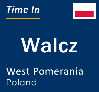 Current time in Walcz, West Pomerania, Poland