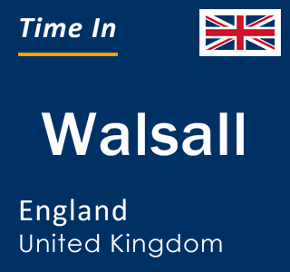 Current local time in Walsall, England, United Kingdom