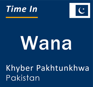 Current local time in Wana, Khyber Pakhtunkhwa, Pakistan
