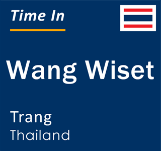 Current local time in Wang Wiset, Trang, Thailand