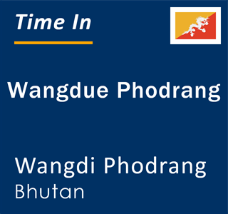 Current time in Wangdue Phodrang, Wangdi Phodrang, Bhutan