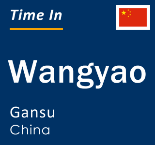 Current local time in Wangyao, Gansu, China