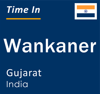 Current local time in Wankaner, Gujarat, India