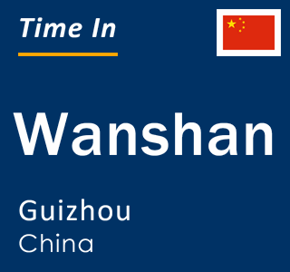 Current local time in Wanshan, Guizhou, China