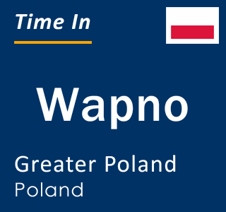 Current local time in Wapno, Greater Poland, Poland