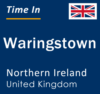 Current local time in Waringstown, Northern Ireland, United Kingdom