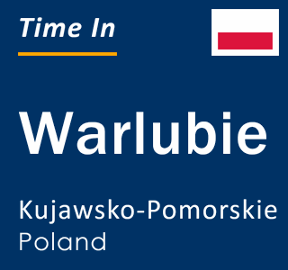 Current local time in Warlubie, Kujawsko-Pomorskie, Poland