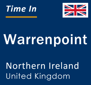 Current local time in Warrenpoint, Northern Ireland, United Kingdom