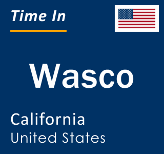 Current local time in Wasco, California, United States