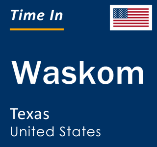 Current local time in Waskom, Texas, United States