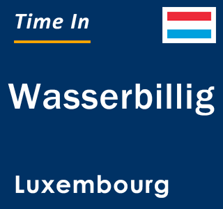Current local time in Wasserbillig, Luxembourg