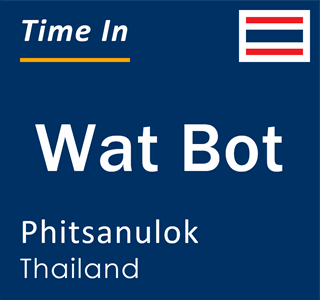 Current local time in Wat Bot, Phitsanulok, Thailand