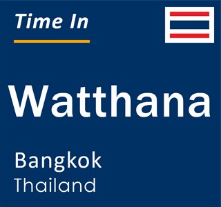 Current local time in Watthana, Bangkok, Thailand