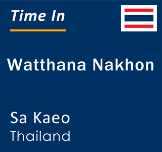 Current local time in Watthana Nakhon, Sa Kaeo, Thailand