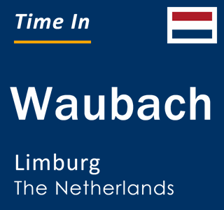 Current local time in Waubach, Limburg, The Netherlands