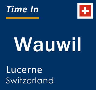 Current local time in Wauwil, Lucerne, Switzerland