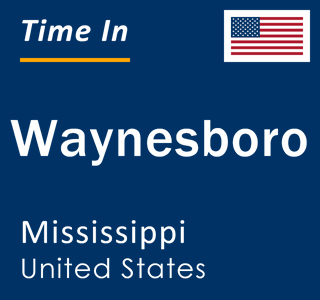 Current local time in Waynesboro, Mississippi, United States