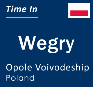 Current local time in Wegry, Opole Voivodeship, Poland