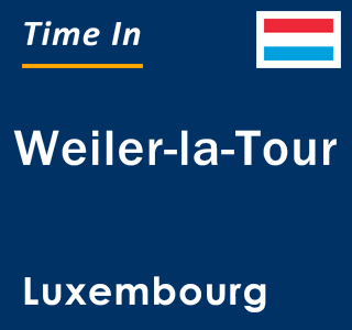 Current local time in Weiler-la-Tour, Luxembourg