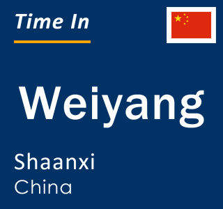 Current local time in Weiyang, Shaanxi, China