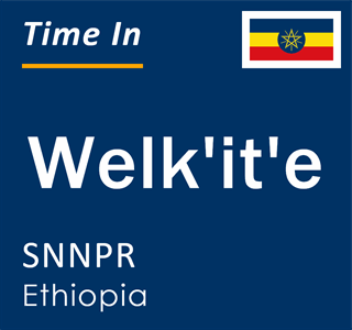 Current local time in Welk'it'e, SNNPR, Ethiopia