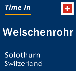 Current local time in Welschenrohr, Solothurn, Switzerland