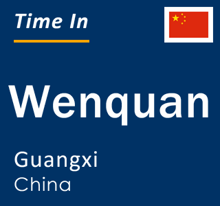 Current local time in Wenquan, Guangxi, China