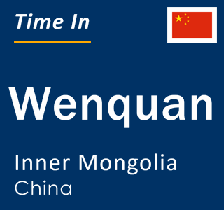 Current local time in Wenquan, Inner Mongolia, China