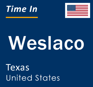 Current local time in Weslaco, Texas, United States