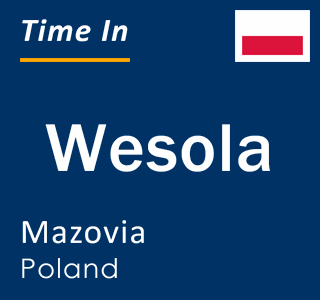 Current local time in Wesola, Mazovia, Poland