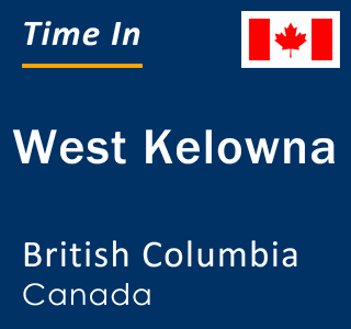 Current local time in West Kelowna, British Columbia, Canada