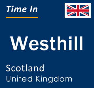 Current local time in Westhill, Scotland, United Kingdom