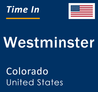 lokalisere Orator Ledig Current Local Time in Westminster, Colorado, United States