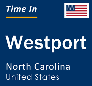 Current local time in Westport, North Carolina, United States