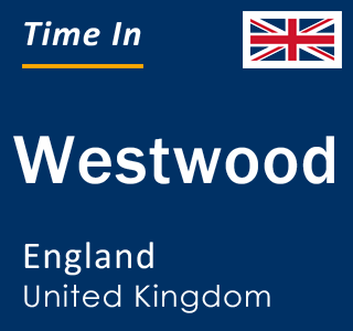 Current local time in Westwood, England, United Kingdom