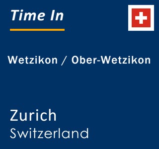 Current local time in Wetzikon / Ober-Wetzikon, Zurich, Switzerland