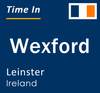 Current local time in Wexford, Leinster, Ireland