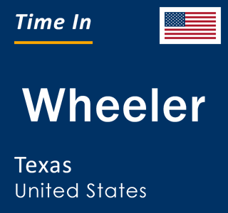 Current local time in Wheeler, Texas, United States